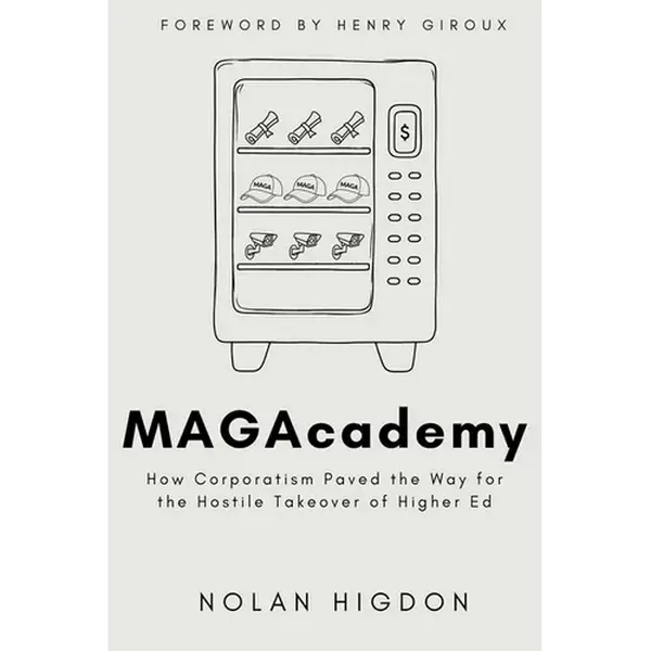 MAGAcademy: How Corporatism Paved the Way for the Hostile Takeover of Higher Ed - Paperback