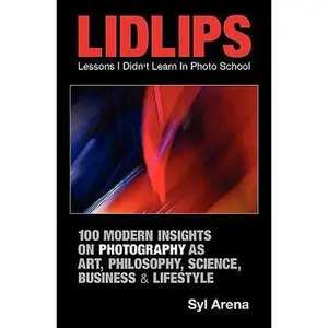USED-Lidlips Lessons I Didn't Learn in Photo School: 100 Modern Insights on Photography by Arena, Syl (Paperback)