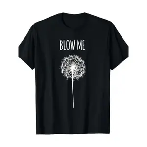 Funny Blow Me Dandelion Flower Puff Quote T-Shirt, Graphic Tee for Men Women, Unisex Cotton Casual Shirt, Oversize Streetwear Fashion, Gift Idea Verano Camiseta