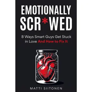 Emotionally Scr*wed: 8 Ways Smart Guys Get Stuck in Love And How to Fix it Paperback – September 29, 2025