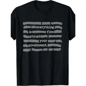 NEW LIMITED Everything Is Fine. Trust Your Government. Deep State Redatacted Conspiracy Theory Gift Essential T-Shirt for Men & Women