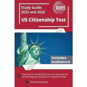 US Citizenship Test Study Guide 2025 and 2026: Prep Book for all 100 USCIS Civic Test Questions for US Naturalization to Become an American Citizen [I -- Exampedia, Paperback