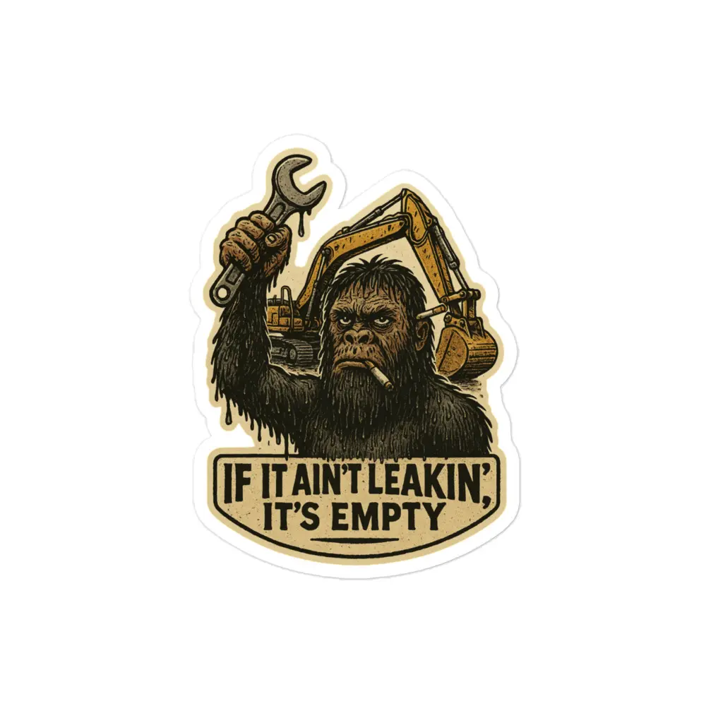 “If It Ain’t Leakin’, It’s Empty” Sticker