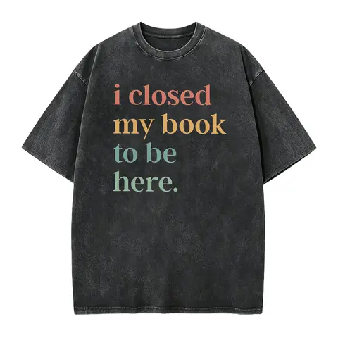 I Closed My Book To Be Here Shirt Introvert Bookworm Shirt Funny Book Nerd Shirt Book Lovers Club Shirt Bookworm Gift Book Lover Shirt