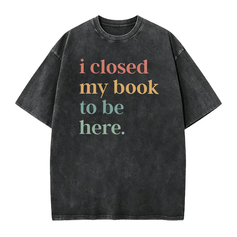 I Closed My Book To Be Here Shirt Introvert Bookworm Shirt Funny Book Nerd Shirt Book Lovers Club Shirt Bookworm Gift Book Lover Shirt