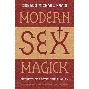 Modern s*x Magick: Secrets of Erotic Spirituality -- Donald Michael Kraig - Paperback