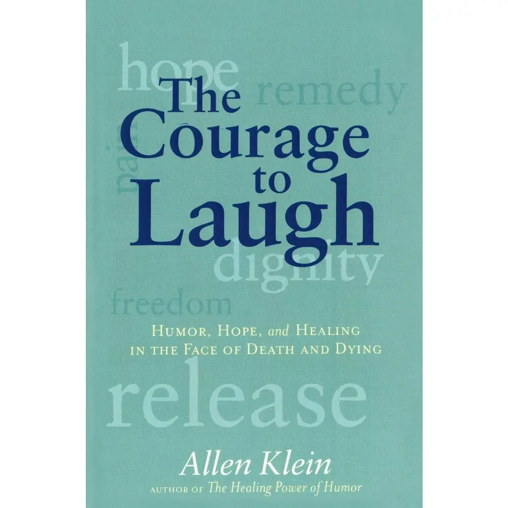 USED-The Courage to Laugh: Humor, Hope, and Healing in the Face of Death and Dying by Klein, Allen (Paperback)