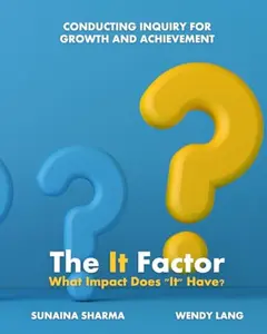 USED-The It Factor: What Impact Does “It” Have?: Conducting Inquiry for Growth and Achievement by Sunaina Sharma (Paperback)