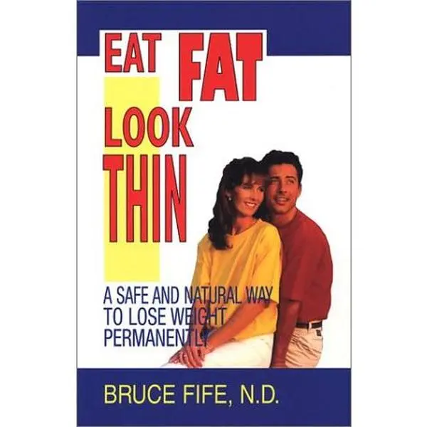 USED-Eat Fat Look Thin : A Safe and Natural Way to Lose Weight Permanently by Bruce Fife (Paperback)