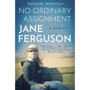 No Ordinary Assignment: A Memoir by Jane Ferguson [Book]