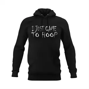 I JUST CAME TO HOOP Fierce HOODIE