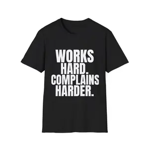 Works Hard Complains Harder T-Shirt | Bold Statement Graphic Tee