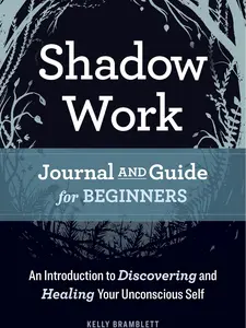Shadow Work Journal and Guide for Beginners: An Introduction to Discovering and Healing Your Unconscious Self Paperback