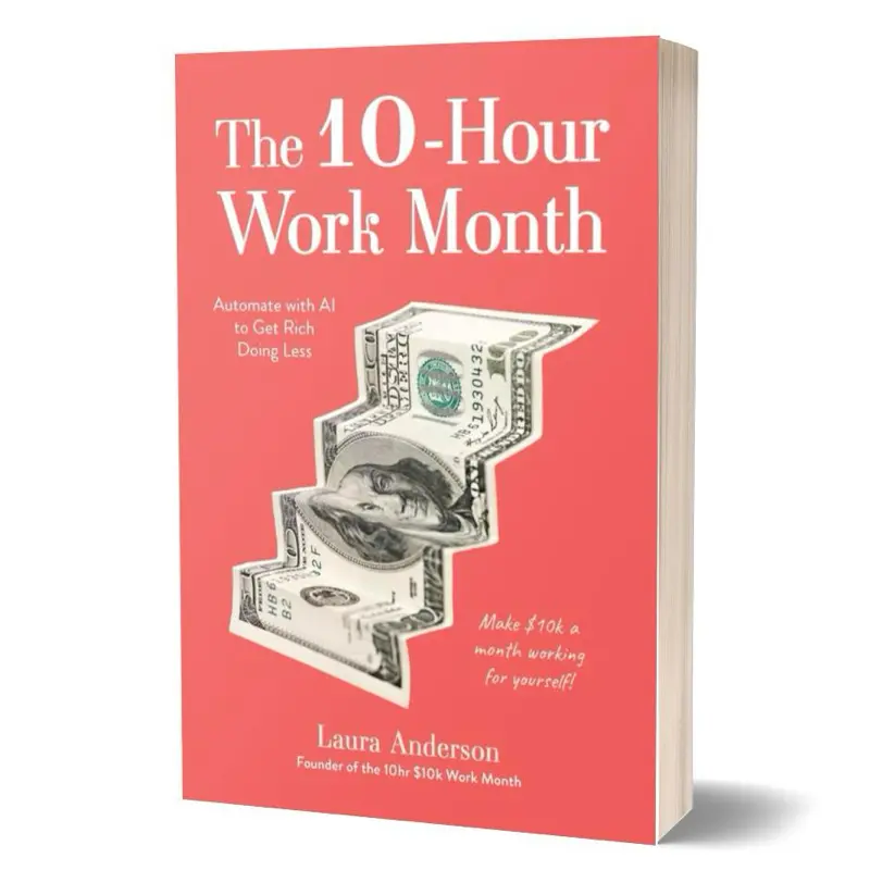 The 10-Hour Work Month: AI Automation Guide for Career & Self-Help, Get Rich Doing Less Paperback Book by Laura Anderson