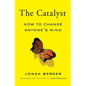 USED-The Catalyst: How to Change Anyone's Mind by Berger, Jonah (Hardcover)