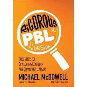 USED-Rigorous Pbl by Design: Three Shifts for Developing Confident and Competent Learners by McDowell, Michael (Paperback)