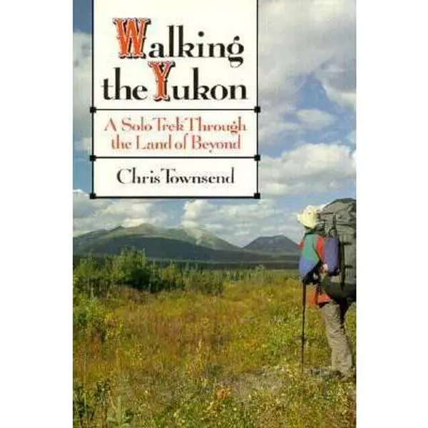 USED-Walking the Yukon: A Solo Trek Through the Land of Beyond by Chris Townsend (Paperback)