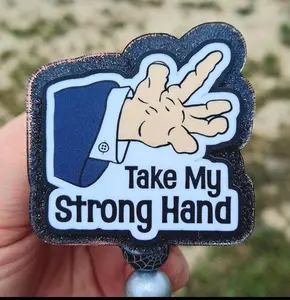 Take my strong hand funny badge reel