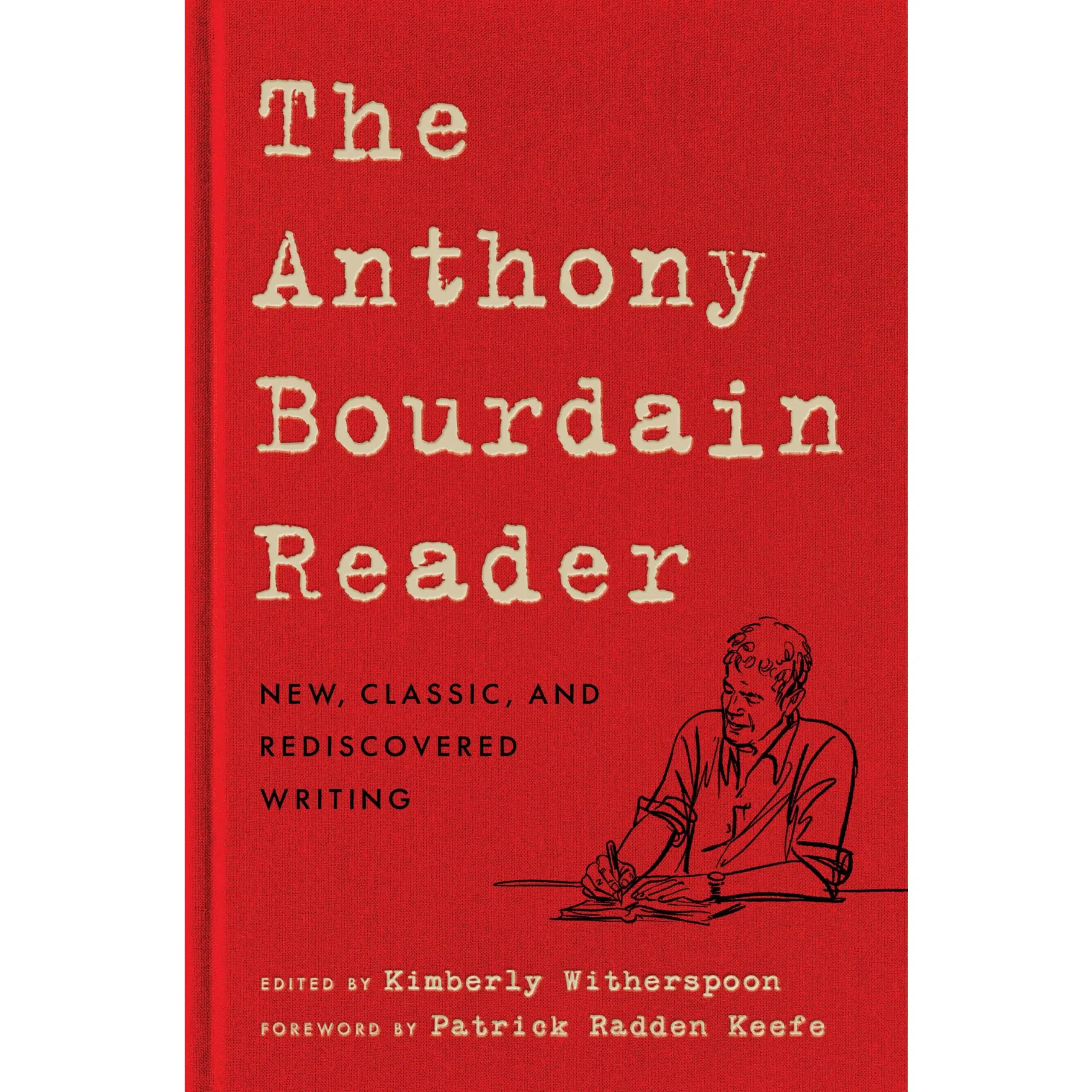 The Anthony Bourdain Reader: New, Classic, and Rediscovered Writing -- Anthony Bourdain - Hardcover