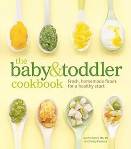 USED-The Baby & Toddler Cookbook: Fresh, Homemade Foods for a Healthy Start by Ansel MS Rd, Karen (Hardcover)
