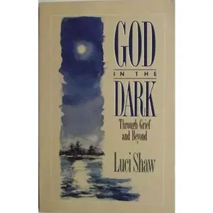 USED-God in the Dark: Through Grief and Beyond by Luci Shaw (Paperback)