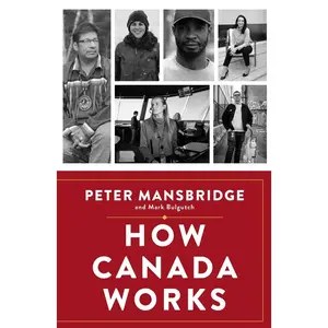 USED-How Canada Works: The People Who Make Our Nation Thrive by Mansbridge, Peter (Hardcover)