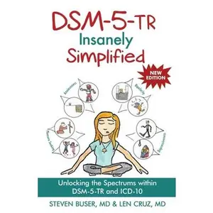 DSM-5-TR Insanely Simplified: Unlocking the Spectrums within DSM-5-TR and ICD-10 -- Steven Buser, Paperback