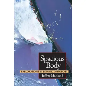 USED Book - Spacious Body: Explorations in Somatic Ontology by Maitland, Jeffrey (Paperback) - english