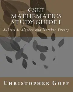 USED-Cset Mathematics Study Guide I: Subtest I: Algebra and Number Theory by Christopher Goff (Paperback)
