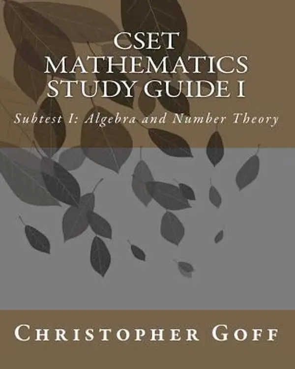 USED-Cset Mathematics Study Guide I: Subtest I: Algebra and Number Theory by Christopher Goff (Paperback)