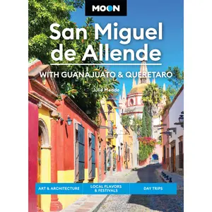 Moon San Miguel de Allende: With Guanajuato & Queretaro by Julie Meade, Moon Travel Guides [Paperback Book]