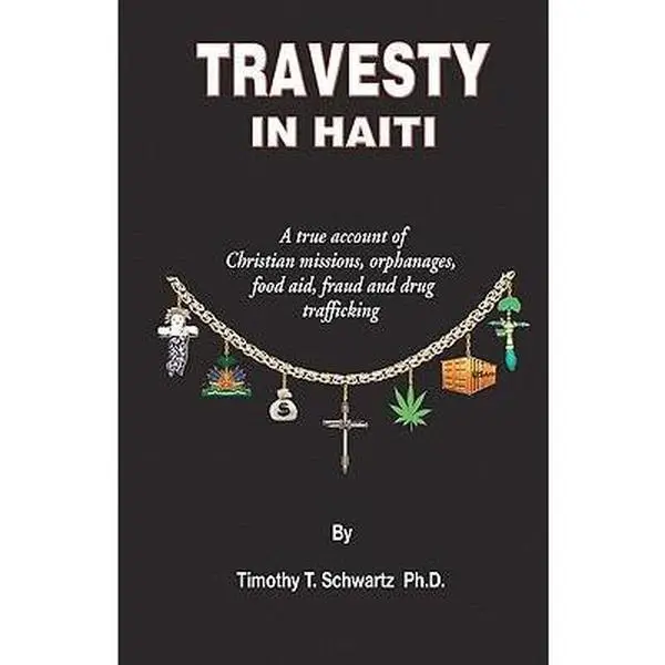 USED-Travesty in Haiti: A true account of Christian missions, orphanages, fraud, food aid and drug trafficking by Schwartz, Timothy T. (Paperback)