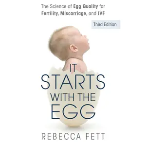 It Starts with the Egg: The Science of Egg Quality for Fertility, Miscarriage, and IVF (Third Edition) -- Rebecca Fett - Paperback