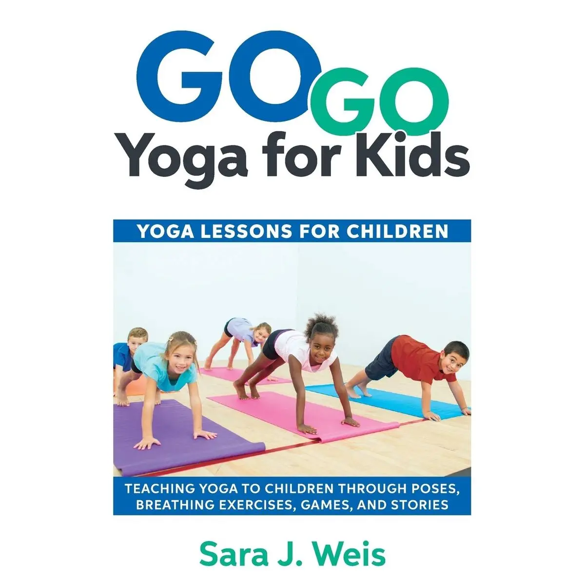 Go Go Yoga for Kids: Yoga Lessons for Children: Teaching Yoga to Children Through Poses, Breathing Exercises, Games, and Stories Paperback – January 19, 2018