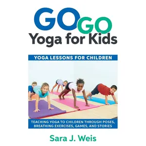 Go Go Yoga for Kids: Yoga Lessons for Children: Teaching Yoga to Children Through Poses, Breathing Exercises, Games, and Stories Paperback – January 19, 2018