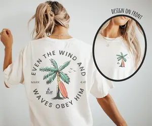 Be Still Shirt, Even the Wind and Waves Obey Him Tee, Christian Beach Shirt, Bible Verse Mark 4:41 Shirt, Faith Summer Tee