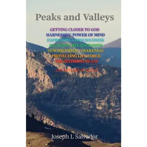 USED-Peaks and Valleys: Getting Closer to God, Harnessing Power of Mind, Expressing Consciousness, Managing Relationships, Synchronistic Awareness, Protect by Salvador, Joseph L. (Paperback)