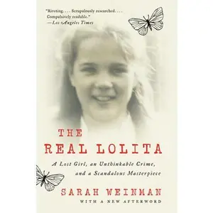 USED-The Real Lolita: A Lost Girl, an Unthinkable Crime, and a Scandalous Masterpiece by Weinman, Sarah (Paperback)