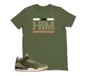 I'm HIM Sneaker Tee - Jordan 3 Family Affair Medium Olive Matching Sneaker Tee Shirt, Shirt To Match Jordan 3 Olive, Sneaker Graphic Tee
