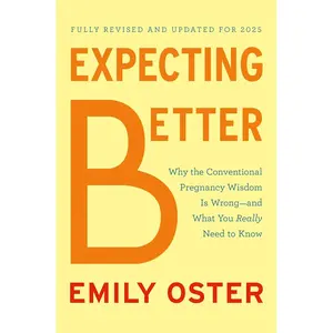 Expecting Better: Why the Conventional Pregnancy Wisdom Is Wrong--and What You Really Need to Know (The ParentData Series) Hardcover – November 12, 2024