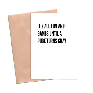 Funny Birthday Card It's all Fun and Games Until A Pube Turns Gray