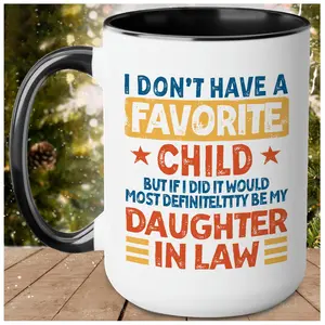 My Daughter In Law is My Favorite Child Mug, I Dont Have A Favorite Child Daughter In Law Mug I Dont Have A Favorite Child Mug