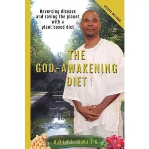 USED-The God-awakening Diet: Reversing Disease and Saving the Planet With a Plant Based Diet by Aqiyl Aniys (Paperback)