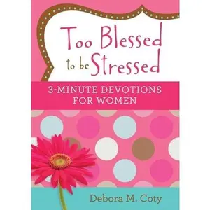 USED-Too Blessed to Be Stressed: 3-Minute Devotions for Women by Coty, Debora M. (Paperback)
