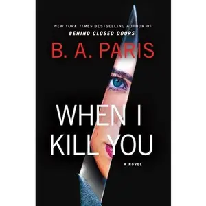 When I Kill You -- B. A. Paris, Hardcover