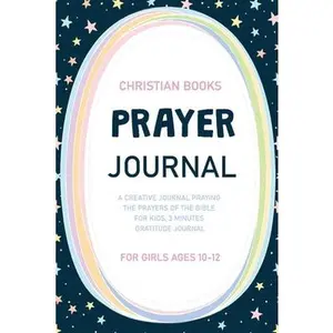 USED-Prayer Journal for Girls Ages 10-12: A Creative Journal Praying The Prayers Of The Bible For Kids, 3 Minute Gratitude Journal, Praise and Thanks Daily by Larry, Ann (Paperback)