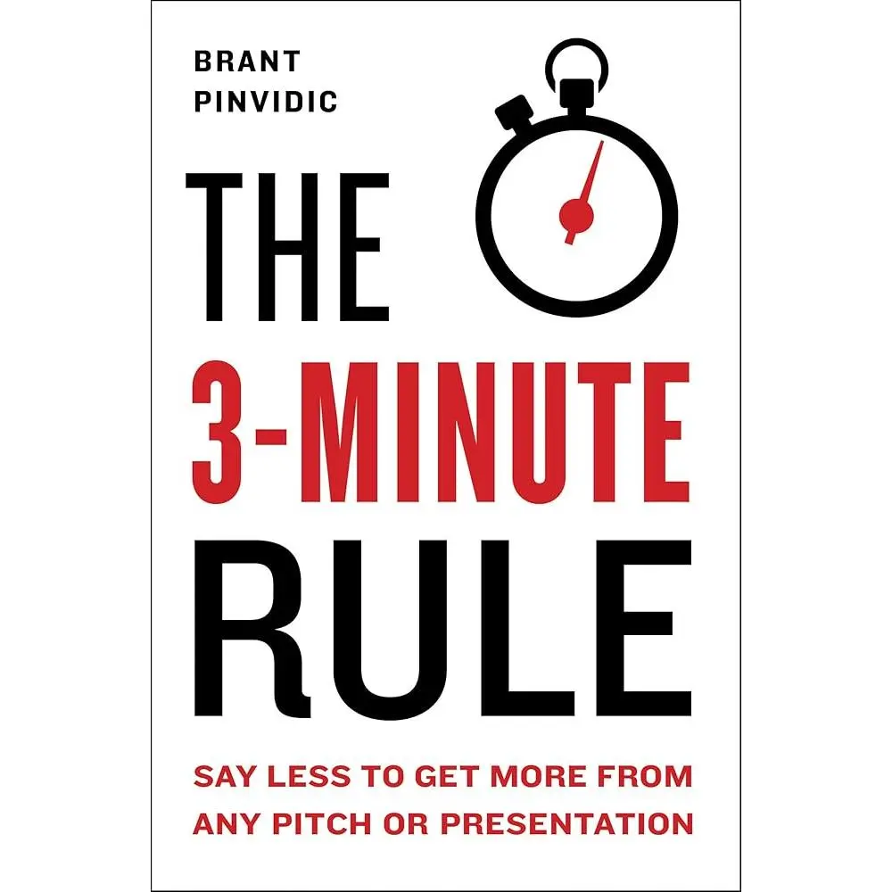 The 3-Minute Rule: Brant Pinvidic’s English Guide for Pitch Presenters - Use Hollywood Storytelling Techniques to Simplify Messages in 3 Minutes & Boost Pitch/Presentation Outcomes