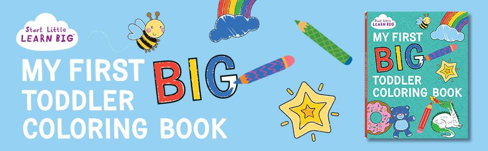 My First BIG Toddler Coloring Book with 128 Perforated Pages of Fun Coloring Scenes Including Animals, Unicorns, Dinosaurs, Mermaids, Castles, Trucks, and More! (Start Little Learn Big Series)