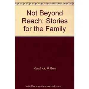USED-Not Beyond Reach: Stories for the Family by V. Ben Kendrick (Paperback)