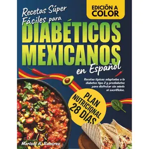 Super Easy Recipes for Mexican Diabetics: Traditional recipes adapted for type 2 diabetes and prediabetes to enjoy without fear or sacrifice. ... 28-day nutritional plan. (Spanish Edition)